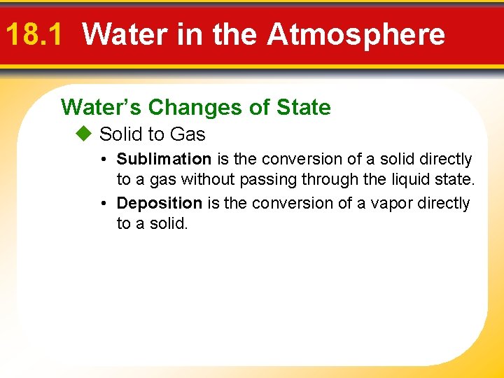 18. 1 Water in the Atmosphere Water’s Changes of State Solid to Gas •