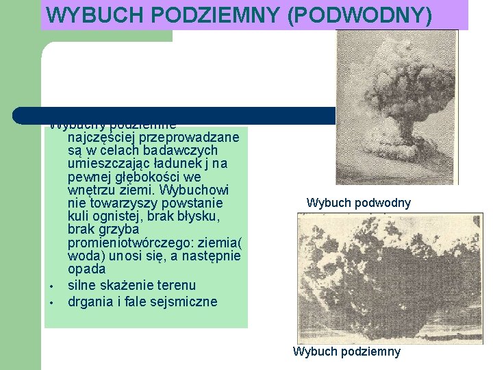 WYBUCH PODZIEMNY (PODWODNY) Wybuchy podziemne najczęściej przeprowadzane są w celach badawczych umieszczając ładunek j
