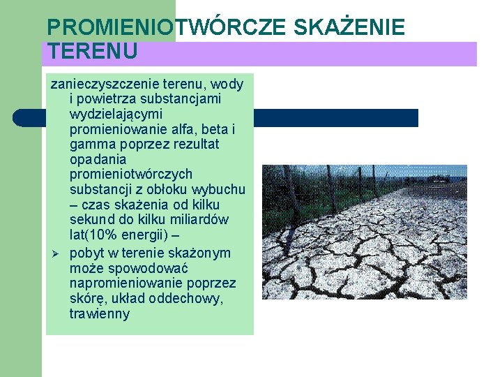 PROMIENIOTWÓRCZE SKAŻENIE TERENU zanieczyszczenie terenu, wody i powietrza substancjami wydzielającymi promieniowanie alfa, beta i