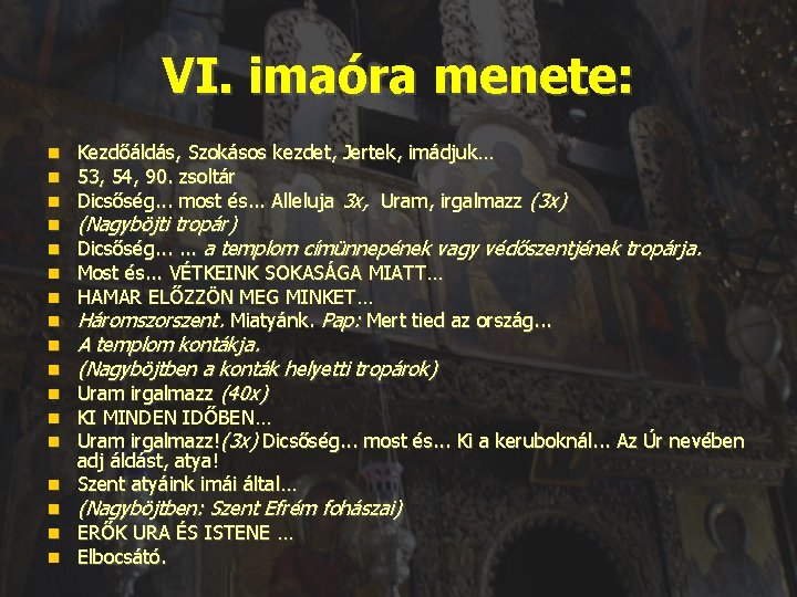 VI. imaóra menete: Kezdőáldás, Szokásos kezdet, Jertek, imádjuk… 53, 54, 90. zsoltár Dicsőség. .