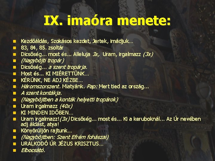 IX. imaóra menete: Kezdőáldás, Szokásos kezdet, Jertek, imádjuk… 83, 84, 85. zsoltár Dicsőség. .