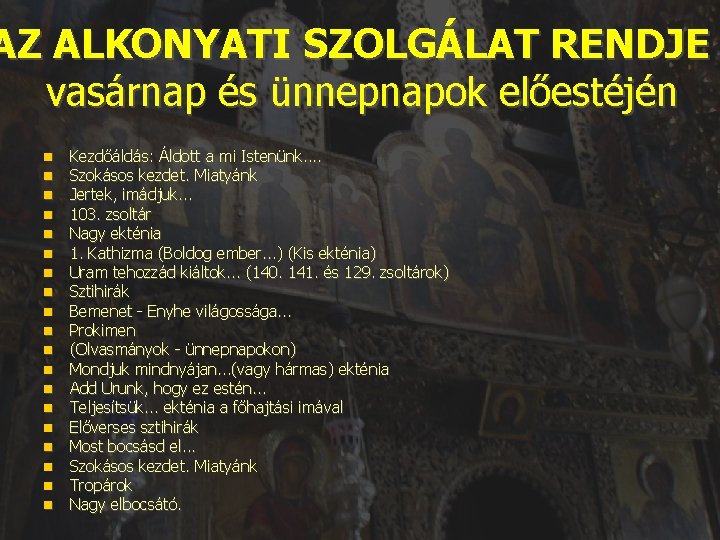 AZ ALKONYATI SZOLGÁLAT RENDJE vasárnap és ünnepnapok előestéjén Kezdőáldás: Áldott a mi Istenünk. .