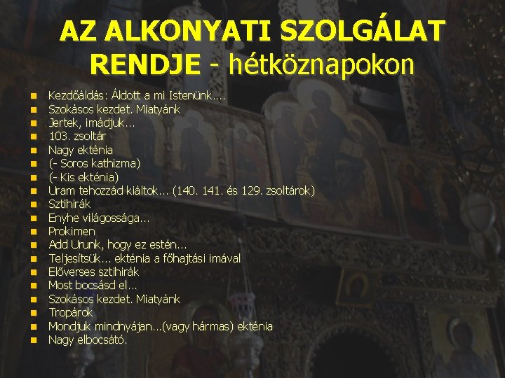 AZ ALKONYATI SZOLGÁLAT RENDJE - hétköznapokon Kezdőáldás: Áldott a mi Istenünk. . Szokásos kezdet.