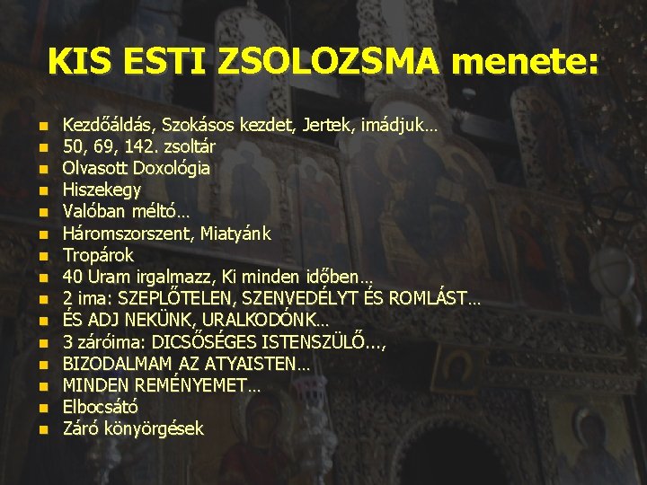 KIS ESTI ZSOLOZSMA menete: Kezdőáldás, Szokásos kezdet, Jertek, imádjuk… 50, 69, 142. zsoltár Olvasott