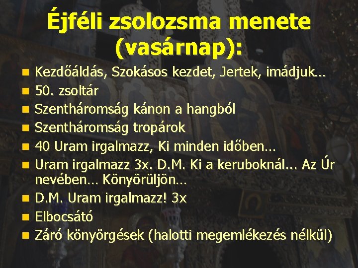 Éjféli zsolozsma menete (vasárnap): Kezdőáldás, Szokásos kezdet, Jertek, imádjuk… 50. zsoltár Szentháromság kánon a