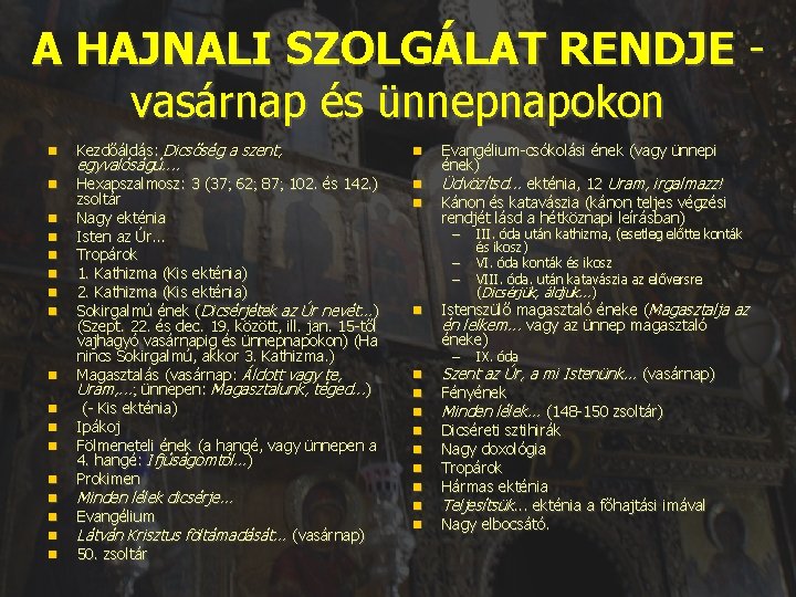 A HAJNALI SZOLGÁLAT RENDJE vasárnap és ünnepnapokon Kezdőáldás: Dicsőség a szent, Hexapszalmosz: 3 (37