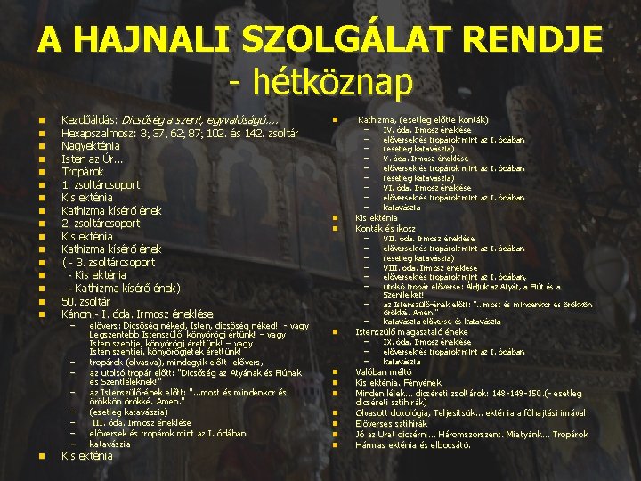 A HAJNALI SZOLGÁLAT RENDJE - hétköznap Kezdőáldás: Dicsőség a szent, egyvalóságú. . Hexapszalmosz: 3