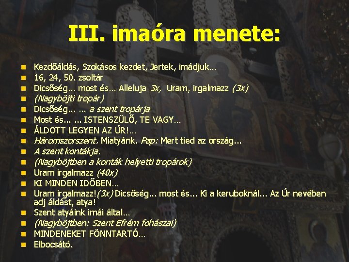 III. imaóra menete: Kezdőáldás, Szokásos kezdet, Jertek, imádjuk… 16, 24, 50. zsoltár Dicsőség. .