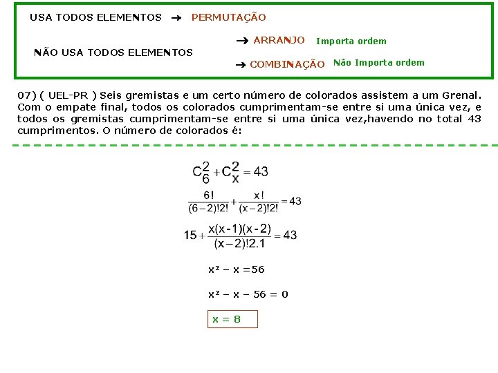 USA TODOS ELEMENTOS PERMUTAÇÃO NÃO USA TODOS ELEMENTOS ARRANJO Importa ordem COMBINAÇÃO Não Importa