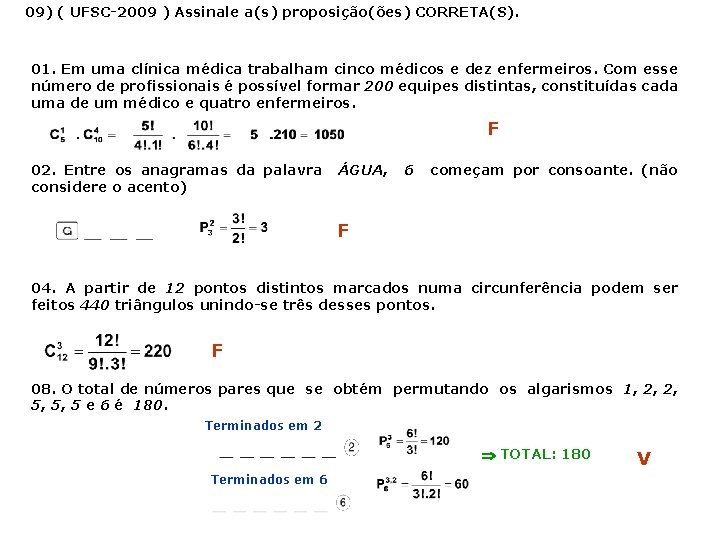 09) ( UFSC-2009 ) Assinale a(s) proposição(ões) CORRETA(S). 01. Em uma clínica médica trabalham