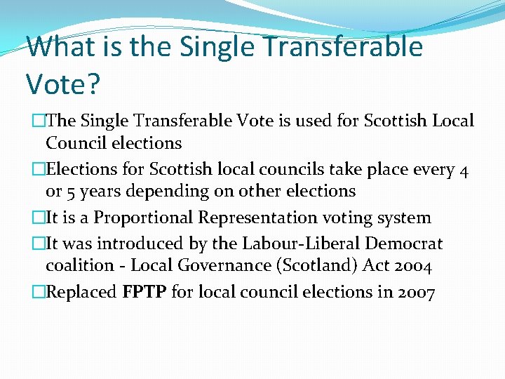 What is the Single Transferable Vote? �The Single Transferable Vote is used for Scottish