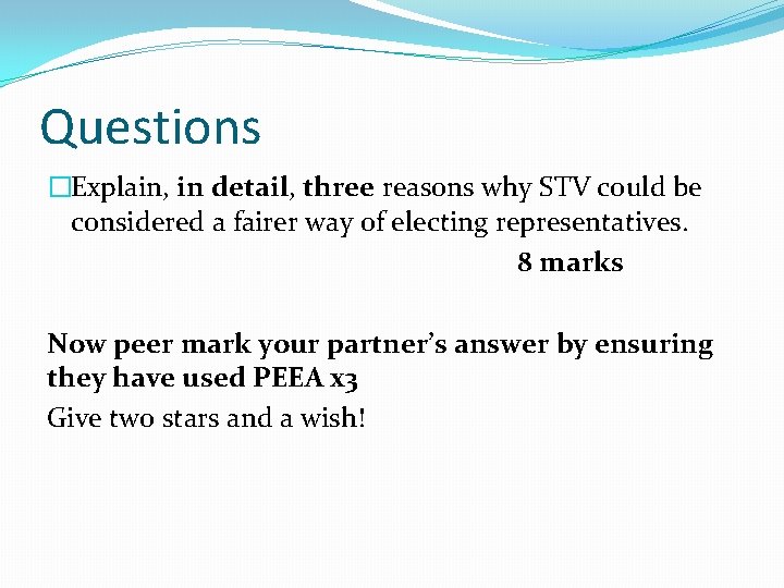 Questions �Explain, in detail, three reasons why STV could be considered a fairer way