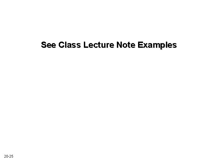 See Class Lecture Note Examples 20 -25 