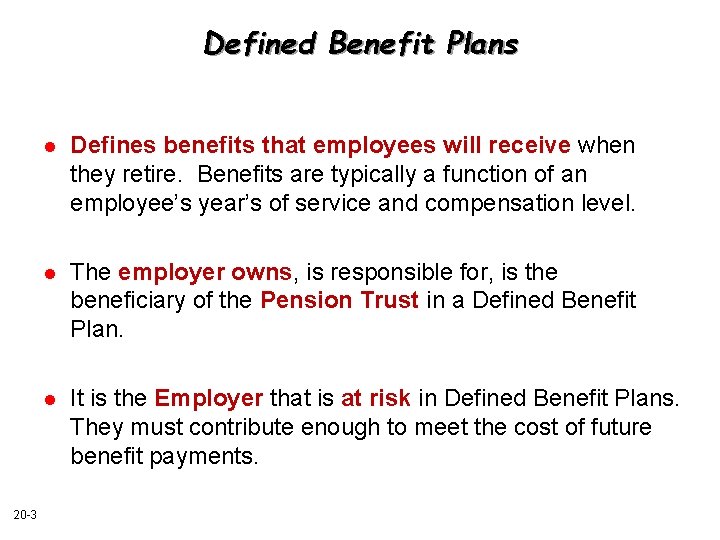 Defined Benefit Plans 20 -3 l Defines benefits that employees will receive when they