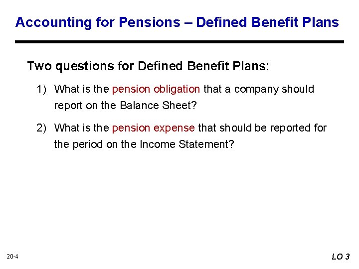 Accounting for Pensions – Defined Benefit Plans Two questions for Defined Benefit Plans: 1)