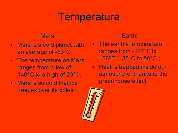 Temperature Mars: • Mars is a cold planet with an average of -63°C. •