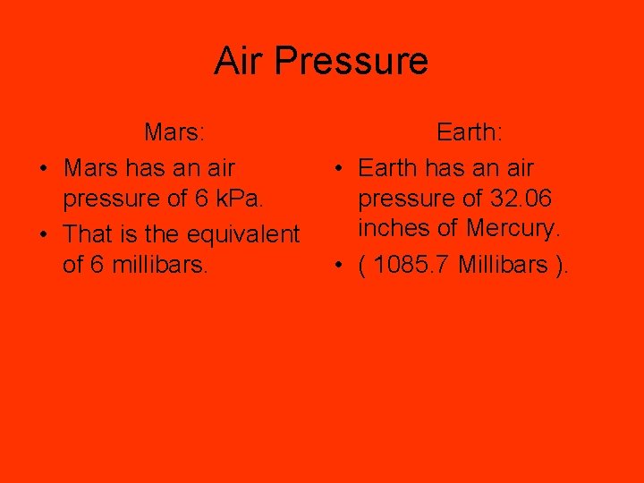 Air Pressure Mars: • Mars has an air pressure of 6 k. Pa. •