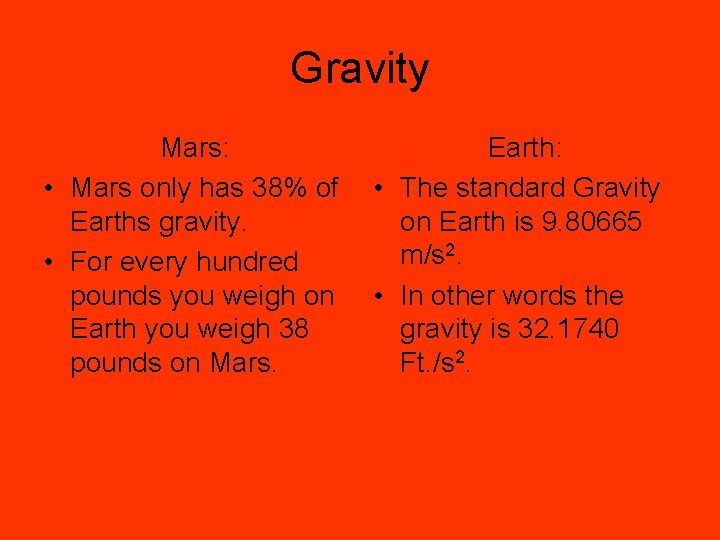 Gravity Mars: • Mars only has 38% of Earths gravity. • For every hundred