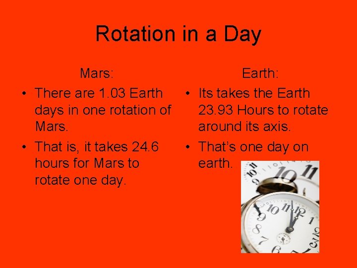 Rotation in a Day Mars: Earth: • There are 1. 03 Earth • Its