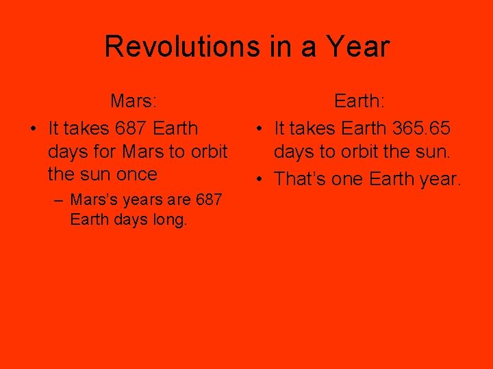 Revolutions in a Year Mars: • It takes 687 Earth days for Mars to