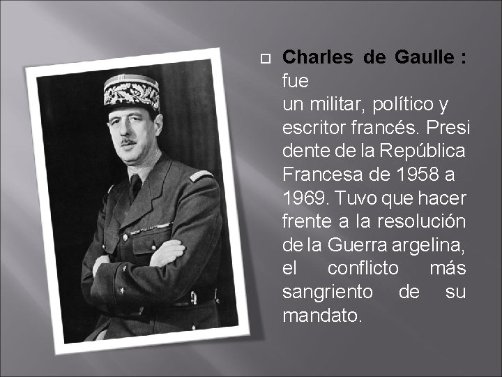  Charles de Gaulle : fue un militar, político y escritor francés. Presi dente