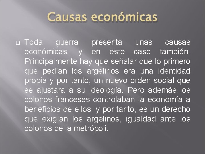 Causas económicas Toda guerra presenta unas causas económicas, y en este caso también. Principalmente
