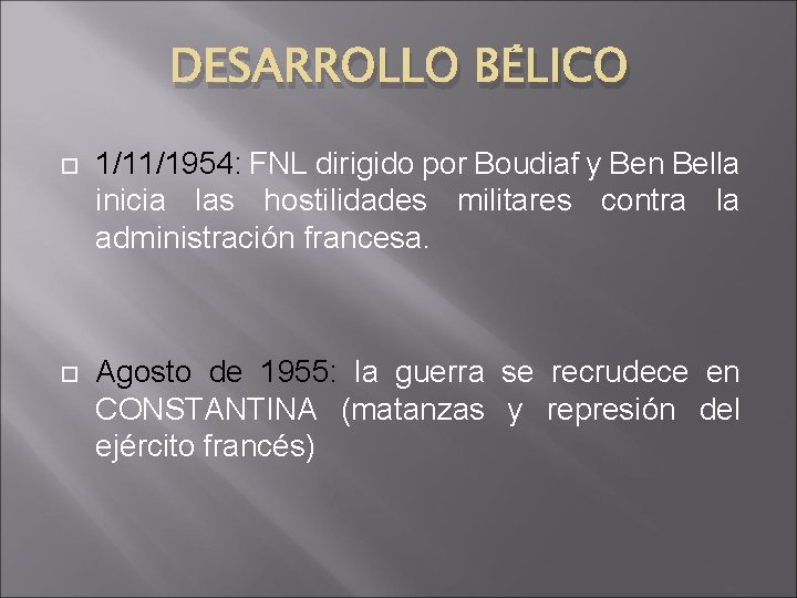 DESARROLLO BÉLICO 1/11/1954: FNL dirigido por Boudiaf y Ben Bella inicia las hostilidades militares