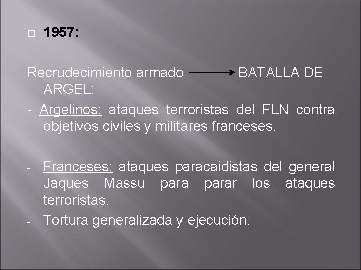  1957: Recrudecimiento armado BATALLA DE ARGEL: - Argelinos: ataques terroristas del FLN contra