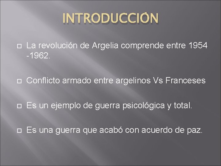 INTRODUCCIÓN La revolución de Argelia comprende entre 1954 -1962. Conflicto armado entre argelinos Vs