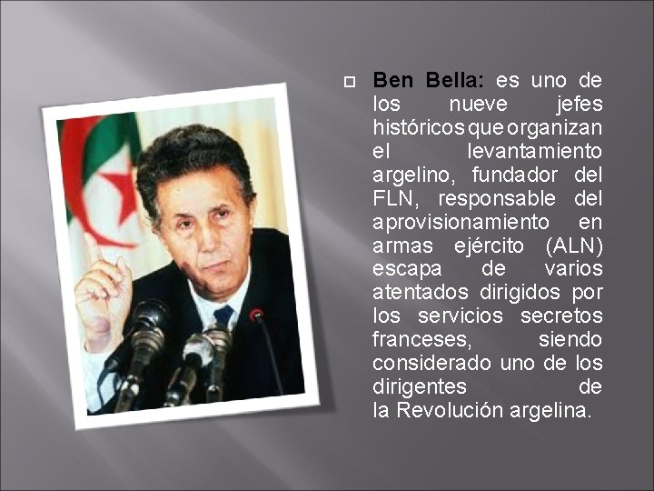  Ben Bella: es uno de los nueve jefes históricos que organizan el levantamiento