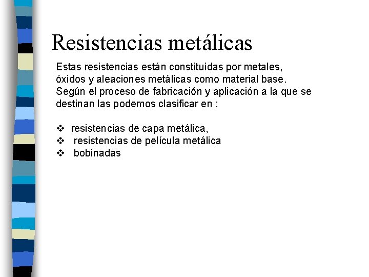 Resistencias metálicas Estas resistencias están constituidas por metales, óxidos y aleaciones metálicas como material