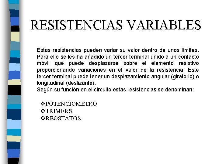 RESISTENCIAS VARIABLES Estas resistencias pueden variar su valor dentro de unos límites. Para ello
