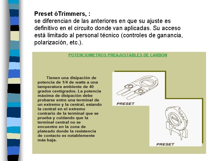 Preset óTrimmers, : se diferencian de las anteriores en que su ajuste es definitivo