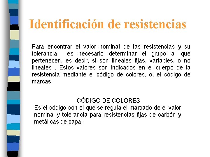 Identificación de resistencias Para encontrar el valor nominal de las resistencias y su tolerancia