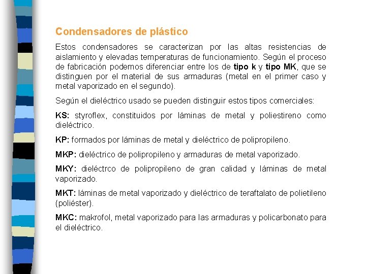 Condensadores de plástico Estos condensadores se caracterizan por las altas resistencias de aislamiento y
