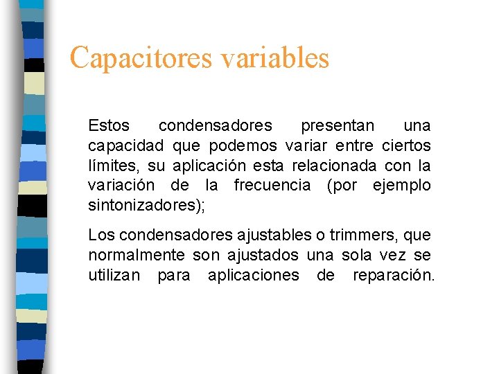 Capacitores variables Estos condensadores presentan una capacidad que podemos variar entre ciertos límites, su