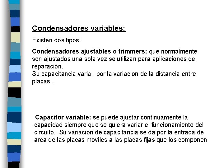 Condensadores variables: Existen dos tipos: Condensadores ajustables o trimmers: que normalmente son ajustados una