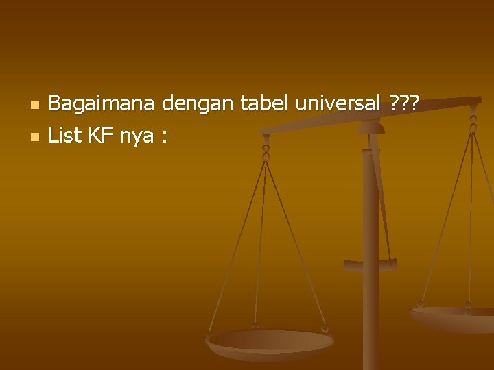 n n Bagaimana dengan tabel universal ? ? ? List KF nya : 