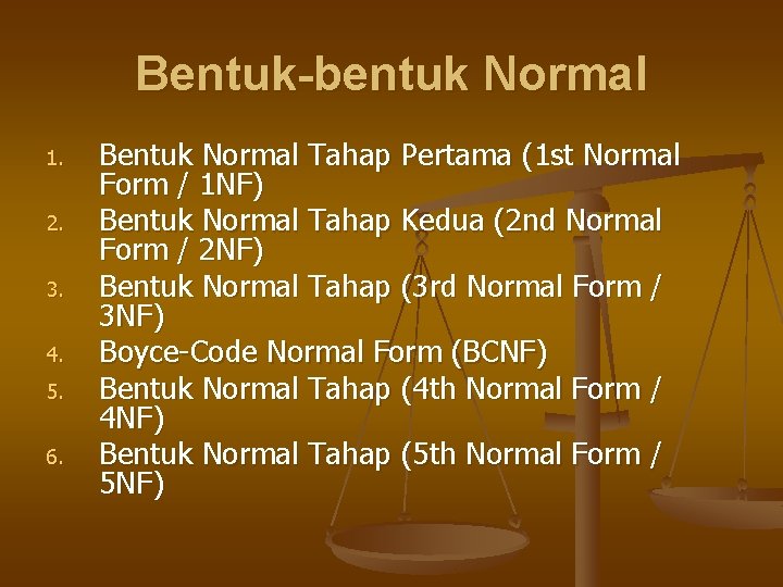 Bentuk-bentuk Normal 1. 2. 3. 4. 5. 6. Bentuk Normal Tahap Pertama (1 st