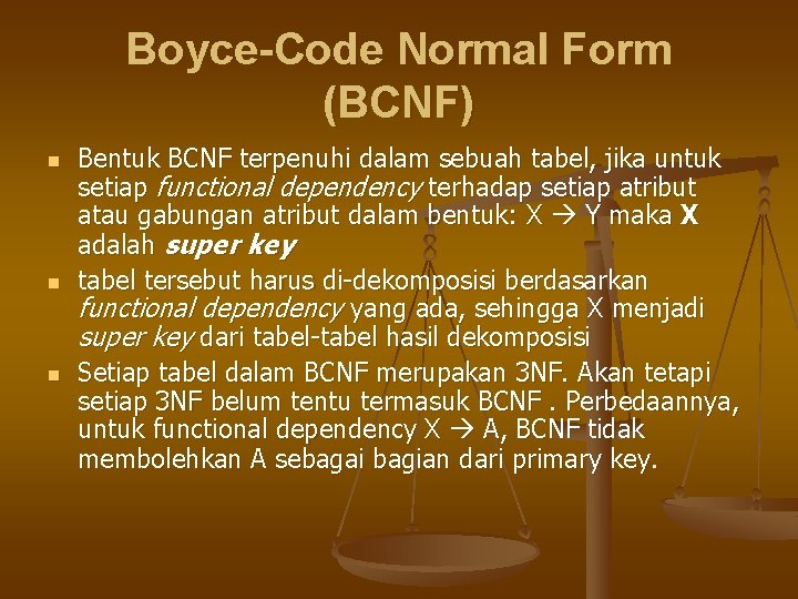 Boyce-Code Normal Form (BCNF) n n n Bentuk BCNF terpenuhi dalam sebuah tabel, jika