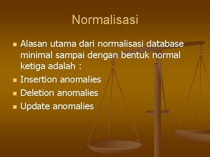 Normalisasi n n Alasan utama dari normalisasi database minimal sampai dengan bentuk normal ketiga