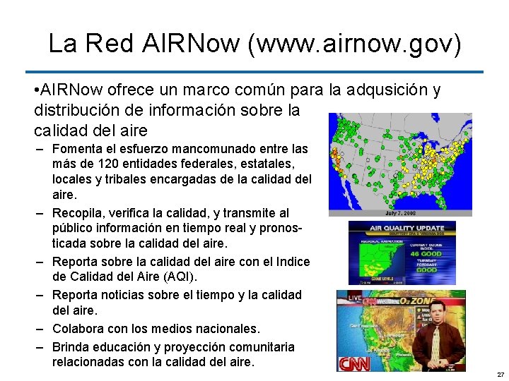 La Red AIRNow (www. airnow. gov) • AIRNow ofrece un marco común para la