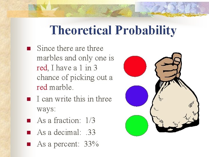 Theoretical Probability n n n Since there are three marbles and only one is
