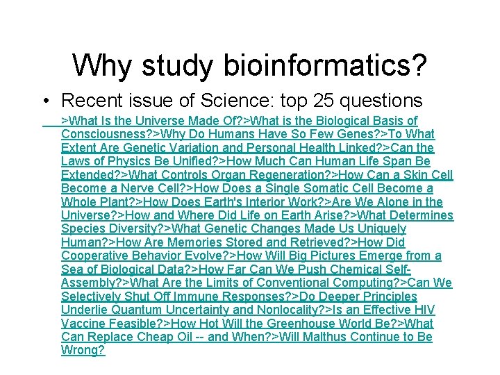 Why study bioinformatics? • Recent issue of Science: top 25 questions >What Is the