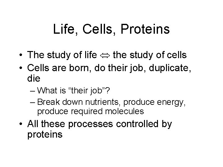 Life, Cells, Proteins • The study of life the study of cells • Cells