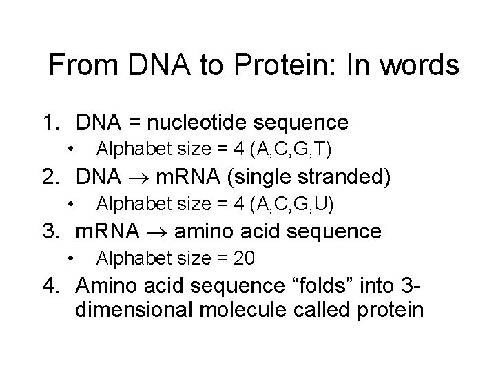 From DNA to Protein: In words 1. DNA = nucleotide sequence • Alphabet size