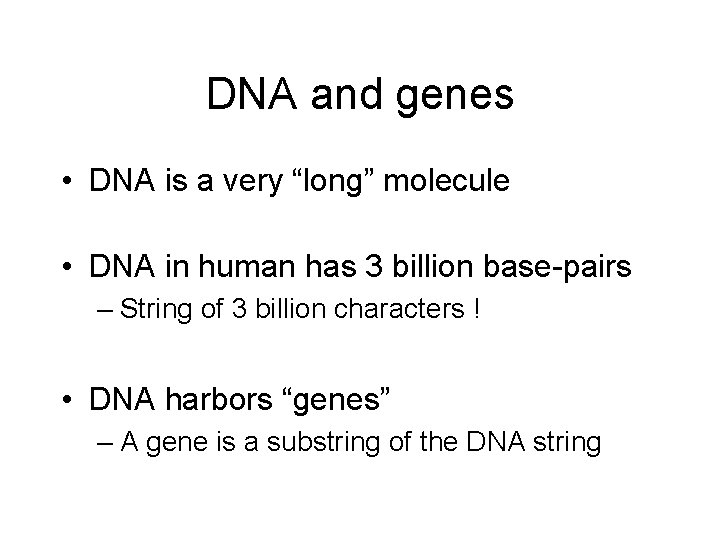 DNA and genes • DNA is a very “long” molecule • DNA in human