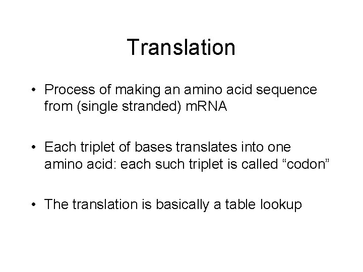 Translation • Process of making an amino acid sequence from (single stranded) m. RNA