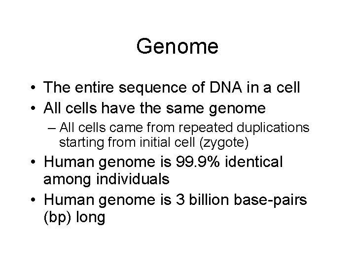 Genome • The entire sequence of DNA in a cell • All cells have