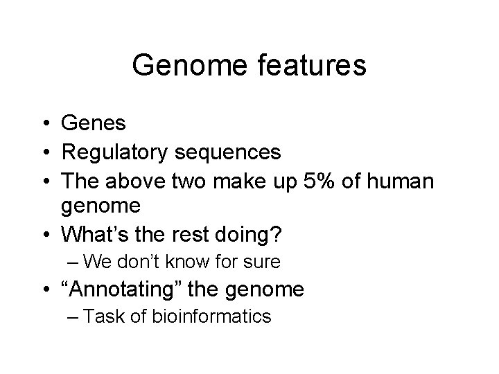 Genome features • Genes • Regulatory sequences • The above two make up 5%